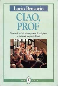 Ciao, prof - Livio I. Brusorio - Libro Neri Pozza 1994 | Libraccio.it