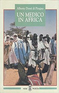 Un medico in Africa - Alberto Denti Di Pirajno - Libro Neri Pozza 1994, Testimoni ed interpreti | Libraccio.it