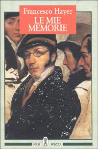 Le mie memorie - Francesco Hayez - Libro Neri Pozza 1995 | Libraccio.it