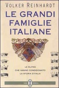 Le grandi famiglie italiane. Le élites che hanno condizionato la storia d'Italia - Volker Reinhardt - Libro Neri Pozza 1996 | Libraccio.it