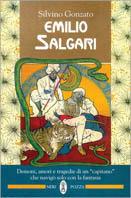 Emilio Salgari. Demoni, amori e tragedie di un «Capitano» che navigò solo con la fantasia - Silvino Gonzato - Libro Neri Pozza 1995 | Libraccio.it
