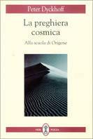 La preghiera cosmica. Alla scuola di Origene - Peter Dyckhoff - Libro Neri Pozza 1995 | Libraccio.it