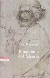 Il manuale del falsario - Eric Hebborn - Libro Neri Pozza 1995, I colibrì | Libraccio.it