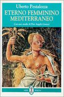 Eterno femminino mediterraneo - Uberto Pestalozza - Libro Neri Pozza | Libraccio.it