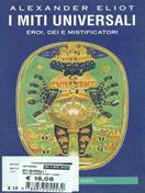 I miti universali. Eroi, dei e mistificatori - Alexander Eliot - Libro Neri Pozza 1996 | Libraccio.it