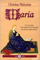 Maria. La vera storia di un'adolescente di Nazareth che divenne madre di Gesù - Christian Makarian - Libro Neri Pozza 1996 | Libraccio.it