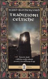 Tradizioni celtiche. Storia dei druidi e della loro eredità culturale presente e viva nell'Europa di oggi