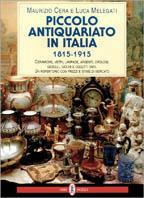 Piccolo antiquariato in Italia (1815-1915). Ceramiche, vetri, lampade, argenti, orologi, gioielli, giochi e oggetti vari. Catalogo - Maurizio Cera, Luca Melegati - Libro Neri Pozza 1996 | Libraccio.it