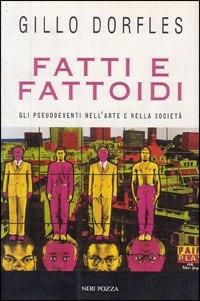 Fatti e fattoidi. Gli pseudoeventi nell'arte e nella società - Gillo Dorfles - Libro Neri Pozza 1997 | Libraccio.it