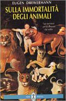Sulla immortalità degli animali - Eugen Drewermann - Libro Neri Pozza 1997 | Libraccio.it
