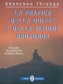 La pratica della quiete e della visione profonda - Khenchen Thrangu - Libro Neri Pozza 1998 | Libraccio.it