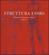 Struttura uomo. Ediz. illustrata. Vol. 1: Manuale di anatomia artistica.