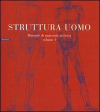 Struttura uomo. Ediz. illustrata. Vol. 1: Manuale di anatomia artistica. - Alberto Lolli, Mauro Zocchetta, Renzo Peretti - Libro Neri Pozza 2009 | Libraccio.it