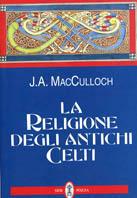 La religione degli antichi celti - J. A. McCullogh - Libro Neri Pozza 1997 | Libraccio.it