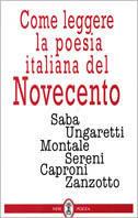Come leggere la poesia italiana del Novecento: Saba, Ungaretti, Montale, Sereni, Caproni, Zanzotto  - Libro Neri Pozza 1997 | Libraccio.it