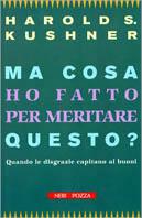 Ma cosa ho fatto per meritare questo? Quando le disgrazie capitano ai buoni - Harold S. Kushner - Libro Neri Pozza 1998 | Libraccio.it