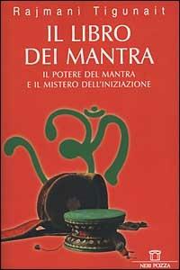 Il libro dei mantra. Il potere del mantra e il mistero dell'iniziazione - Rajmani Tigunait - Libro Neri Pozza 2000 | Libraccio.it