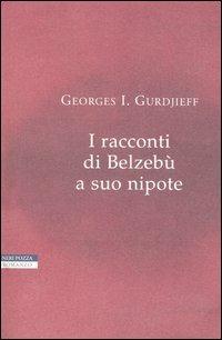 I racconti di Belzebù a suo nipote - Georges Ivanovic Gurdjieff - Libro Neri Pozza 1999, I narratori delle tavole | Libraccio.it