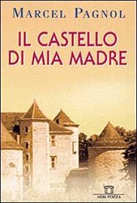 Il castello di mia madre - Marcel Pagnol - Libro Neri Pozza 1999 | Libraccio.it