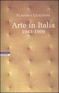 Arte in Italia 1943-1999 - Flaminio Gualdoni - Libro Neri Pozza 2000, I colibrì | Libraccio.it