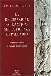 La decorazione all'antica nella Vicenza di Palladio. Alessandro Vittoria in Palazzo Bissari-Arnaldi