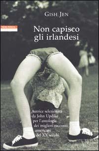 Non capisco gli irlandesi - Gish Jen - Libro Neri Pozza 2001, Le tavole d'oro | Libraccio.it
