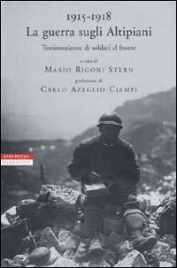 1915-1918. La guerra sugli Altipiani. Testimonianze di soldati al fronte  - Libro Neri Pozza 2001, I narratori delle tavole | Libraccio.it