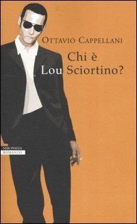 Chi è Lou Sciortino? - Ottavio Cappellani - Libro Neri Pozza 2004, I narratori delle tavole | Libraccio.it