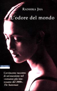 L' odore del mondo - Radhika Jha - Libro Neri Pozza 2001, Le tavole d'oro | Libraccio.it