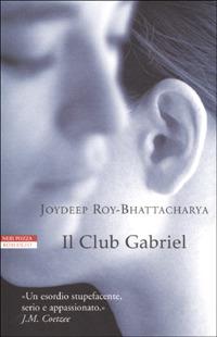 Il Club Gabriel - Joydeep Roy-Bhattacharya - Libro Neri Pozza 2001, I narratori delle tavole | Libraccio.it