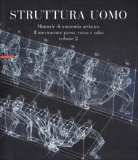 Struttura uomo. Manuale di anatomia artistica. Vol. 2: Il movimento: passo, corsa e salto. - Alberto Lolli, Mauro Zocchetta, Renzo Peretti - Libro Neri Pozza 2001 | Libraccio.it