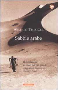 Sabbie arabe - Wilfred Thesiger - Libro Neri Pozza 2002, Il cammello battriano | Libraccio.it