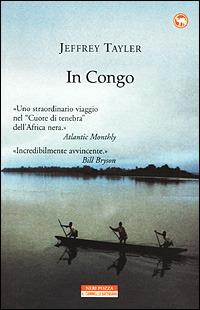 In Congo - Jeffrey Tayler - Libro Neri Pozza 2001, Il cammello battriano | Libraccio.it