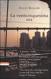 La venticinquesima ora - David Benioff - Libro Neri Pozza 2001, I narratori delle tavole | Libraccio.it
