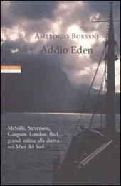 Addio Eden. Le Isole Marchesi in un viaggio alla ricerca di Melville, Stevenson, Gauguin, London, Brel e altri