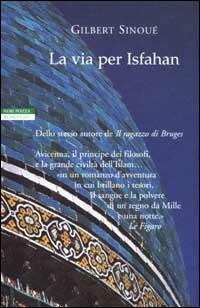 La via per Isfahan - Gilbert Sinoué - Libro Neri Pozza 2001, I narratori delle tavole | Libraccio.it