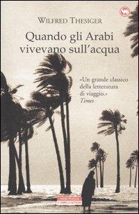 Quando gli arabi vivevano sull'acqua - Wilfred Thesiger - Libro Neri Pozza 2004, Il cammello battriano | Libraccio.it