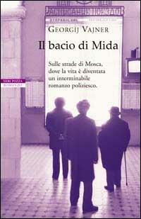 Il bacio di Mida. Sulle strade di Mosca, dove la vita è diventata un interminabile romanzo poliziesco - Georgij Vajner - Libro Neri Pozza 2002, I narratori delle tavole | Libraccio.it