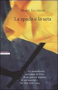 La spada e la seta - Mark Salzman - Libro Neri Pozza 2002, Le tavole d'oro | Libraccio.it