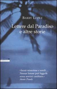 Lettere dal Paradiso e altre storie - Barry Lopez - Libro Neri Pozza 2002, I narratori delle tavole | Libraccio.it