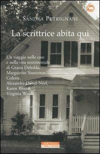 La scrittrice abita qui - Sandra Petrignani - Libro Neri Pozza 2002, Il cammello battriano | Libraccio.it
