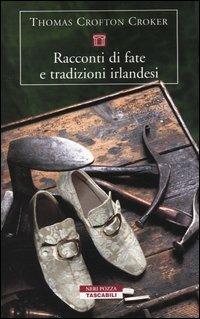 Racconti di fate e tradizioni irlandesi - Thomas Crofton Crocker - Libro Neri Pozza 2002, Tascabili | Libraccio.it