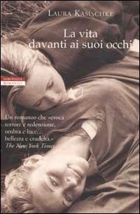 La vita davanti ai suoi occhi - Laura Kasischke - Libro Neri Pozza 2003, I narratori delle tavole | Libraccio.it