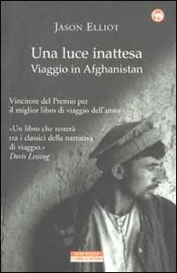 Una luce inattesa. Viaggio in Afghanistan - Jason Elliot - Libro Neri Pozza 2002, Il cammello battriano | Libraccio.it