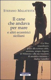 Il cane che andava per mare e altri eccentrici siciliani - Stefano Malatesta - Libro Neri Pozza 2002, Tascabili | Libraccio.it