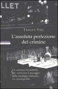 L' assoluta perfezione del crimine - Tanguy Viel - Libro Neri Pozza 2002, I narratori delle tavole | Libraccio.it