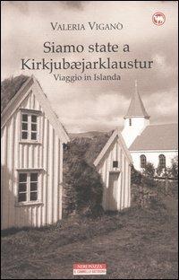 Siamo state a Kirkjubæjarklaustur. Viaggio in Islanda - Valeria Viganò - Libro Neri Pozza 2004, Il cammello battriano | Libraccio.it