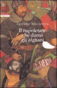 Il napoletano che domò gli afghani - Stefano Malatesta - Libro Neri Pozza 2002, I narratori delle tavole | Libraccio.it