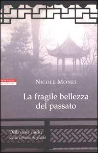 La fragile bellezza del passato - Nicole Mones - Libro Neri Pozza 2002, Le tavole d'oro | Libraccio.it