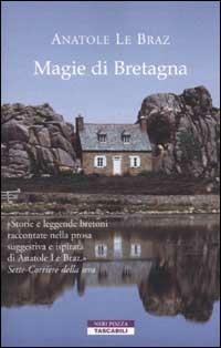 Magie di Bretagna - Anatole Le Braz - Libro Neri Pozza 2002, Tascabili | Libraccio.it